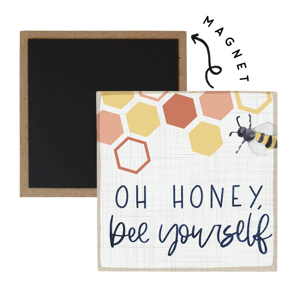 "Oh Honey, bee yourself" magnet