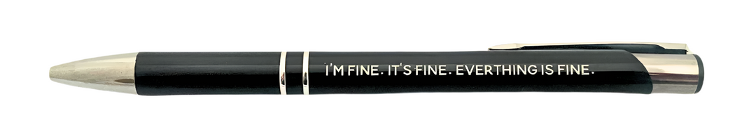 "I'm fine, it's fine, everything's fine" pen