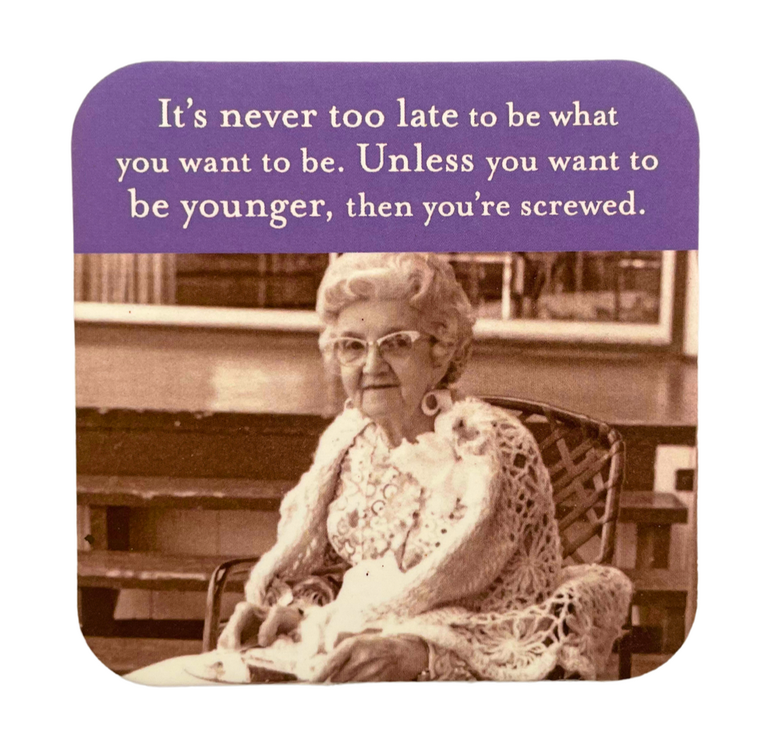 "It's Never Too Late..." Coaster