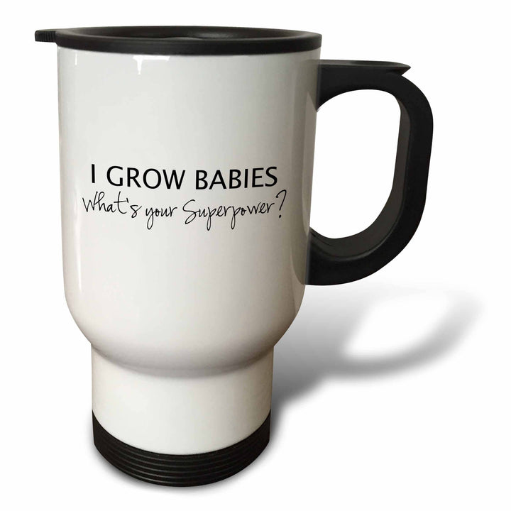 "I Grow Babies - Whats your Superpower" Travel Mug