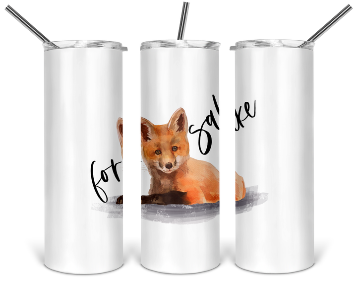 "For Fox Sake" Tumbler