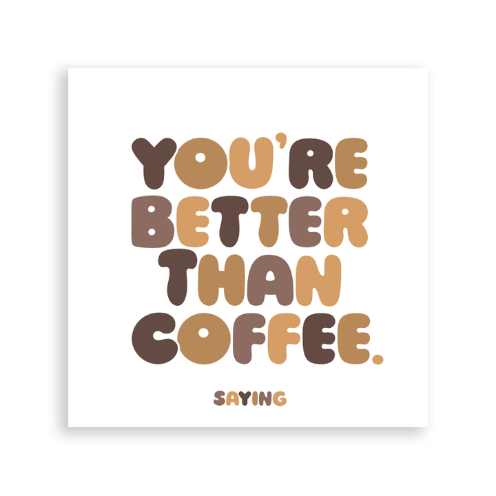 "You're Better Than Coffee" Magnet